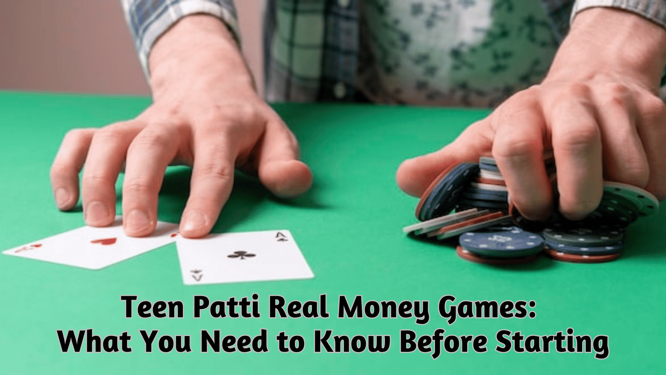 Teen Patti Real Money Games: What You Need to Know Before Starting